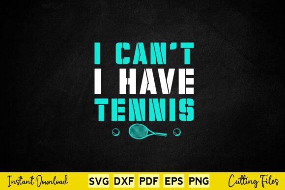 Review: I Can't I Have Tennis Funny SVG